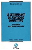 Le determinanti del vantaggio competitivo. Il contributo della resource-based view di Francesco De Leo edito da EGEA