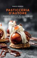 Pasticceria d'autore. Proposte innovative tra dolce e salato di Marco Pedron edito da Italian Gourmet