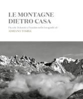 Le montagne dietro casa. Piccole Dolomiti e Pasubio nelle fotografie di Adriano Tomba. Ediz. italiana e inglese edito da Mediafactory
