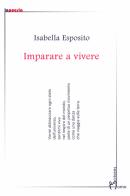 Imparare a vivere di Isabella Esposito edito da Homo Scrivens