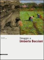 Omaggio a Umberto Boccioni. Catalogo della mostra (Lugano, 15 febbraio-19 aprile 2009). Ediz. italiana e inglese edito da Silvana