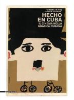 Hecho en Cuba. Il cinema nella grafica cubana. Manifesti dalla collezione Bardellotto. Ediz. italiana e inglese edito da Silvana