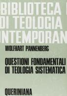 Questioni fondamentali di teologia sistematica. Raccolta di scritti di Wolfhart Pannenberg edito da Queriniana