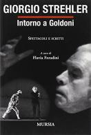 Intorno a Goldoni. Spettacoli e scritti di Giorgio Strehler edito da Ugo Mursia Editore