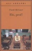Ehi, prof! di Frank McCourt edito da Adelphi