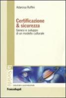 Certificazione e sicurezza. Genesi e sviluppo di un modello culturale di Adarosa Ruffini edito da Franco Angeli