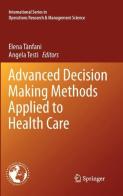 Advanced decision making methods applied to health care edito da Springer Verlag
