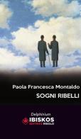 Sogni ribelli di Paola Francesca Montaldo edito da Ibiskos Editrice Risolo