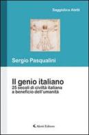 Il genio italiano 25 secoli di civiltà taliano a beneficio dell'umanità di Sergio Pasqualini edito da Aletti