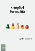 Semplici formalità di Giulio Iacchetti edito da Johan & Levi