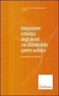 Integrazione scolastica degli alunni con disturbi dello spettro autistico edito da Centro Studi Erickson