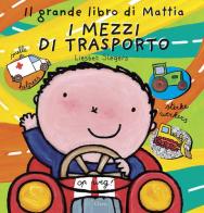 I mezzi di trasporto. Il grande libro di Mattia. Ediz. illustrata di Liesbet Slegers edito da Clavis