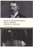 Cura e manutenzione della donna di Jerome K. Jerome edito da Mattioli 1885