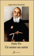 Padre Pio. Un uomo un santo di Angelo M. Mischitelli edito da Sovera Edizioni