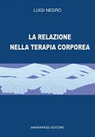 La relazione nella terapia corporea di L. Negro edito da Marrapese