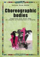 Choreographic bodies. L'esperienza della Motion Bank nel progetto multidisciplinare di Forsythe di Letizia G. Monda edito da Audino