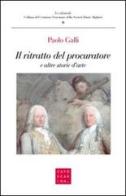 Il ritratto del procuratore e altre storie di Paolo Galli edito da Libreria Editrice Cafoscarina