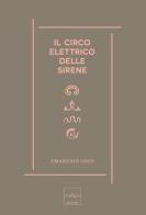 Il circo elettrico delle sirene. Immaginario, sogni e scienza di Emanuele G. Coco edito da Codice