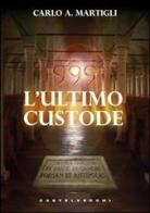 999. L'ultimo custode di Carlo A. Martigli edito da Castelvecchi