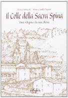Il colle della Sacra Spina. Una reliquia e la sua chiesa di Elena Vannucchi, M. Camilla Pagnini edito da EDIFIR