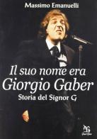 Il suo nome era Giorgio Gaber. Storia del signor G di Massimo Emanuelli edito da Greco e Greco