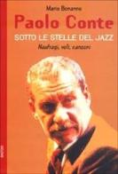 Paolo Conte. Naufragi, voli, canzoni. Sotto le stelle del jazz di Mario Bonanno edito da BastogiLibri