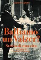 Balliamo un valzer? Storia di una vita di Angela P. Gagliardi edito da Graus Edizioni