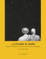 ...a riveder le stelle. La «Divina Commedia» nei disegni inediti di Romano Parmeggiani. Ediz. illustrata di Romano Parmeggiani edito da Canova