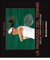Le ragazze del tennis. Belle, forti e grintose di Ray Giubilo, Enzo Anderloni edito da Edisport Editoriale