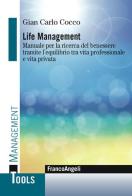 Life management. Manuale per la ricerca del benessere tramite l'equilibrio tra vita professionale e vita privata di Gian Carlo Cocco edito da Franco Angeli
