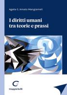 I diritti umani tra teorie e prassi di Agata C. Amato Mangiameli edito da Giappichelli