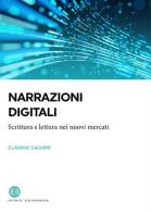 Narrazioni digitali. Scrittura e lettura nei nuovi mercati di Claudio Calveri edito da Editrice Bibliografica