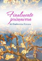 Finalmente primavera. La mia lotta e la mia convivenza con il linfoma di Ombretta Frezza edito da Panda Edizioni