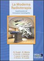 La moderna radioterapia. Aspetti pratici ed innovazioni tecnologiche edito da Radiologia & Futuro