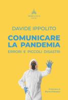 Comunicare la pandemia. Errori e piccoli disastri di Davide Ippolito edito da Mediolanum (Milano)