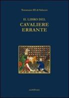 Il libro del cavaliere errante. Ediz. italiana e francese di Tommaso III di Saluzzo edito da Araba Fenice