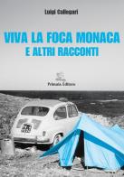 Viva la foca monaca e altri racconti di Luigi Callegari edito da Primula