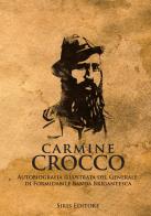 Carmine Crocco. Autobiografia illustrata del generale di formidabile banda brigantesca di Carmine Crocco edito da SiriS