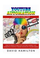 Youtibe automation. Complete Guide 2023. How to create a cash cow youtube channel that generates a monthly passive income of 6 figures di David Hamilton edito da StreetLib