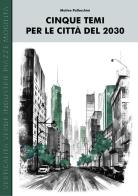Cinque temi per le città del 2030 di Matteo Pallocchini edito da Youcanprint
