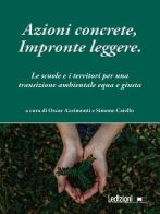 Azioni concrete, impronte leggere. Educare alla transizione. Le scuole e i territori per una transizione ambientale equa e giusta edito da Ledizioni