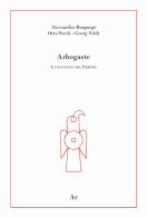 Arbogaste. La battaglia del Frigido di Alessandro Morpurgo, Otto Seeck, Georg Veith edito da Edizioni di AR