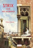 Strix sive ars moriendi di Vittorio Bocchi edito da MnM & Amolà