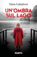 Un' ombra sul lago di Dario Galimberti edito da Indomitus Publishing