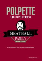 Polpette, Una tira l'altra. Ricette e curiosità sul piatto più amato e sostenibile al mondo di The Meatball Family edito da Trenta Editore