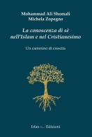 La conoscenza di sé nell'Islam e nel Cristianesimo. Un cammino di crescita di Michela Zopegno, Mohammad Ali Shomali edito da Irfan