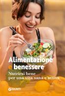 Alimentazione e benessere. Nutrirsi bene per una vita sana e attiva edito da Giunti Editore