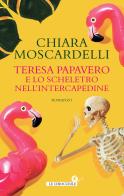 Teresa Papavero e lo scheletro nell'intercapedine di Chiara Moscardelli edito da Giunti Editore