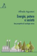 Energia, potere e società. Una prospettiva di sociologia storica di Alfredo Agustoni edito da Aracne