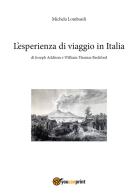 L' esperienza di viaggio in Italia di Joseph Addison e William Thomas Beckford di Michela Lombardi edito da Youcanprint